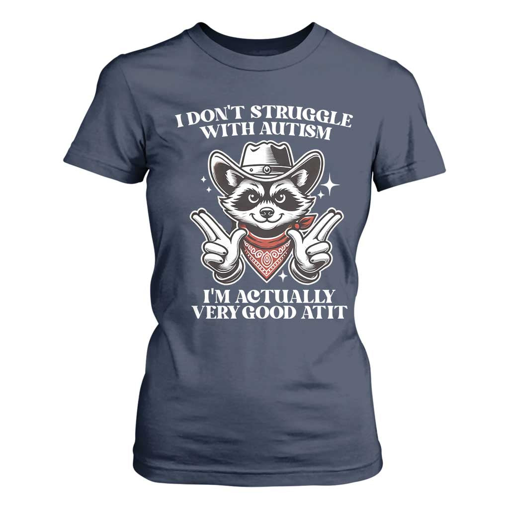 Funny Autistic Raccoon T Shirt For Women I Don't Struggle With Autism TS02 Navy Print Your Wear
