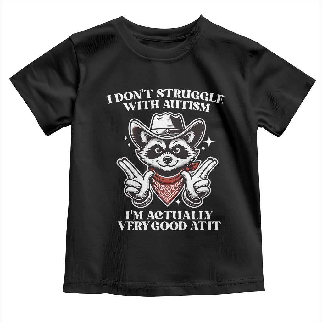 Funny Autistic Raccoon Toddler T Shirt I Don't Struggle With Autism TS02 Black Print Your Wear