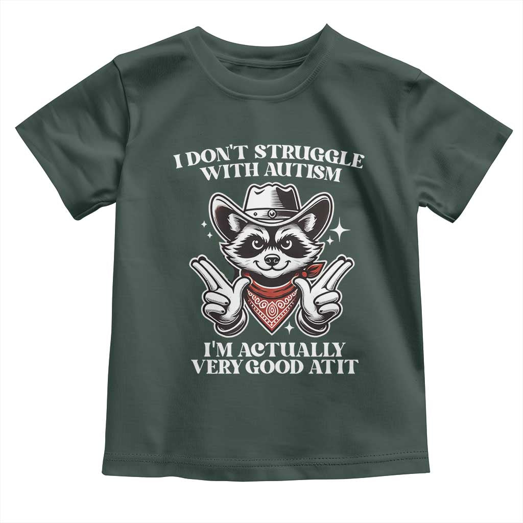 Funny Autistic Raccoon Toddler T Shirt I Don't Struggle With Autism TS02 Dark Forest Green Print Your Wear