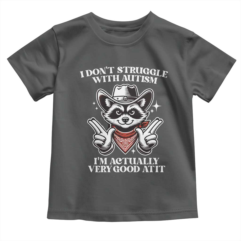 Funny Autistic Raccoon Toddler T Shirt I Don't Struggle With Autism TS02 Dark Heather Print Your Wear
