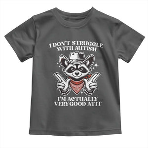 Funny Autistic Raccoon Toddler T Shirt I Don't Struggle With Autism TS02 Dark Heather Print Your Wear