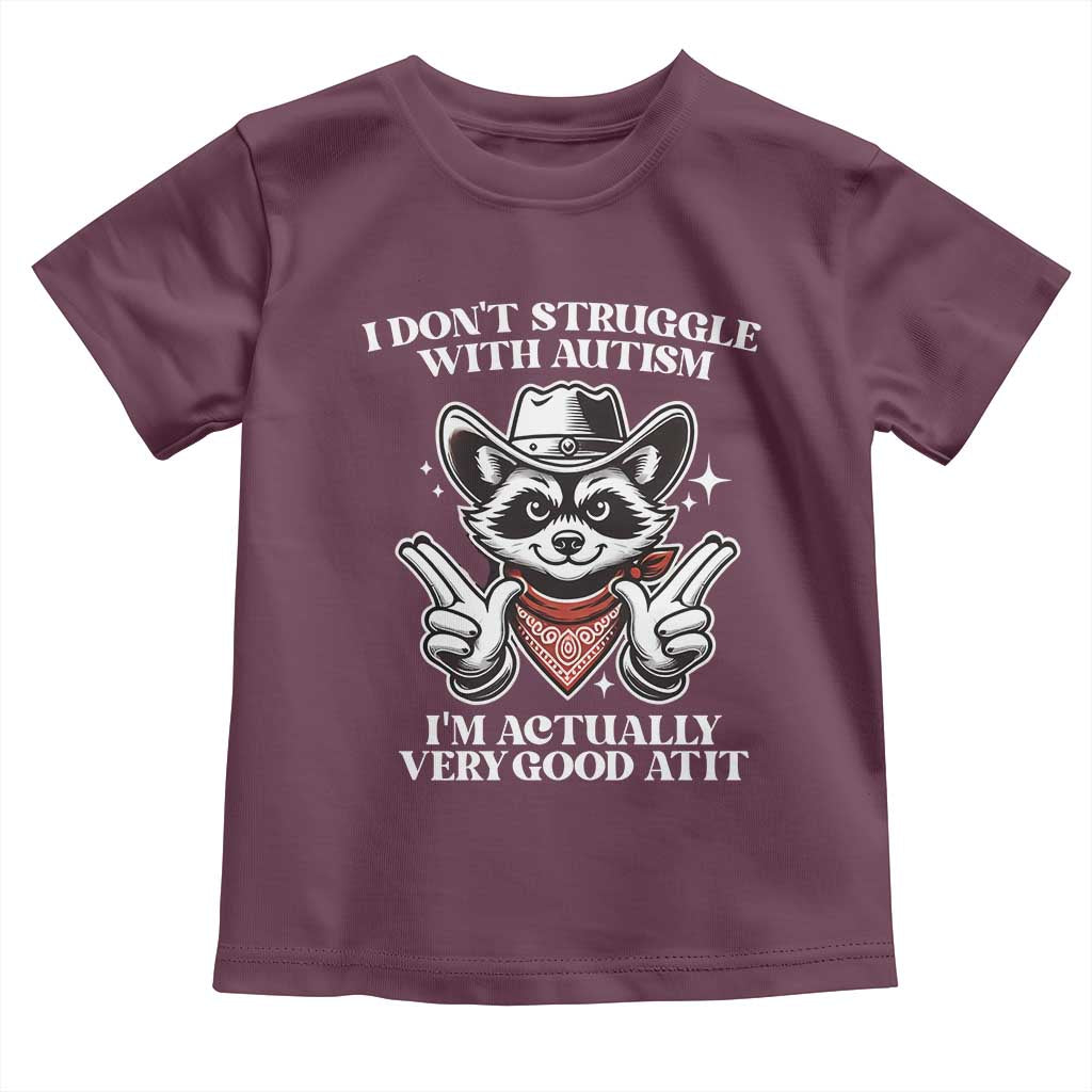 Funny Autistic Raccoon Toddler T Shirt I Don't Struggle With Autism TS02 Maroon Print Your Wear