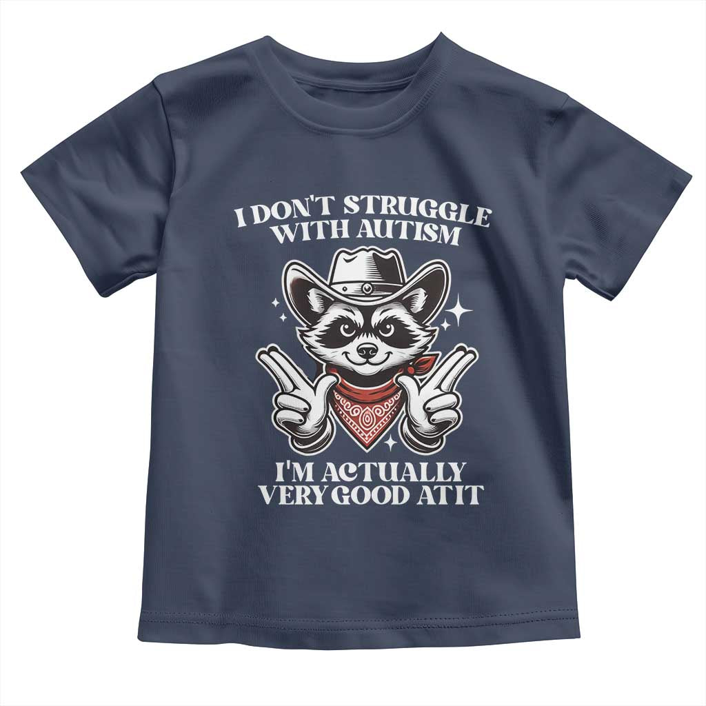 Funny Autistic Raccoon Toddler T Shirt I Don't Struggle With Autism TS02 Navy Print Your Wear