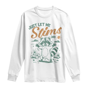 Funny Raccoon Autism Awareness Long Sleeve Shirt Just Let Me Stim Bro TS02 White Print Your Wear