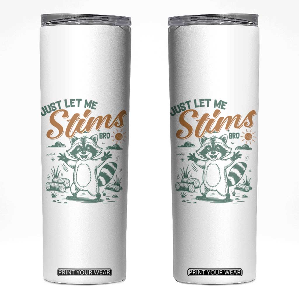 Funny Raccoon Autism Awareness Skinny Tumbler Just Let Me Stim Bro TS02 White Print Your Wear