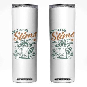Funny Raccoon Autism Awareness Skinny Tumbler Just Let Me Stim Bro TS02 White Print Your Wear