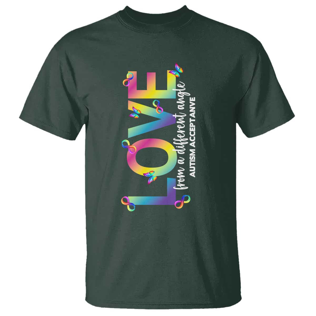 Autism Acceptance T Shirt Love From a Different Angle Rainbow Infinity TS02 Dark Forest Green Print Your Wear