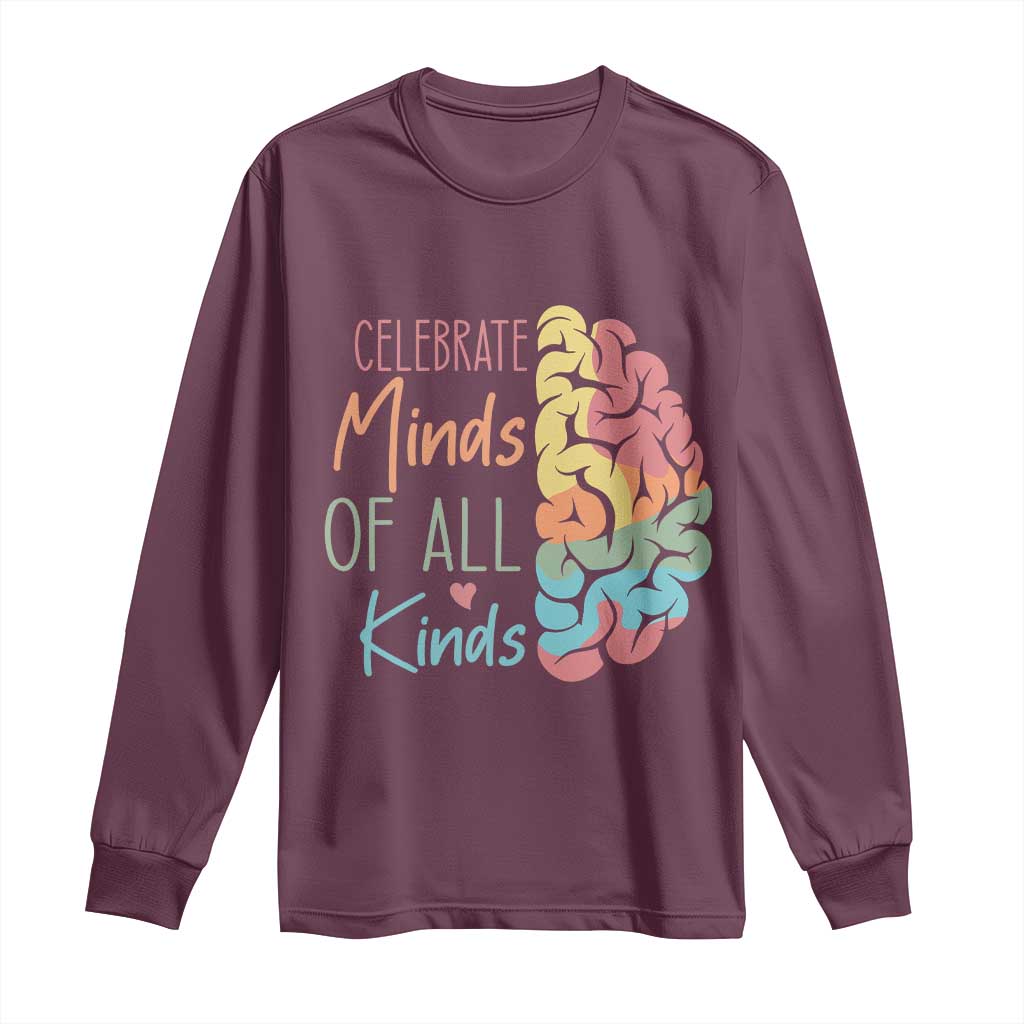 Embrace Neurodiversity Long Sleeve Shirt Celebrate Minds of All Kinds Teacher ASD TS02 Maroon Print Your Wear