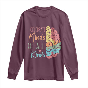 Embrace Neurodiversity Long Sleeve Shirt Celebrate Minds of All Kinds Teacher ASD TS02 Maroon Print Your Wear
