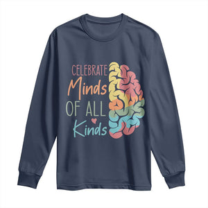 Embrace Neurodiversity Long Sleeve Shirt Celebrate Minds of All Kinds Teacher ASD TS02 Navy Print Your Wear