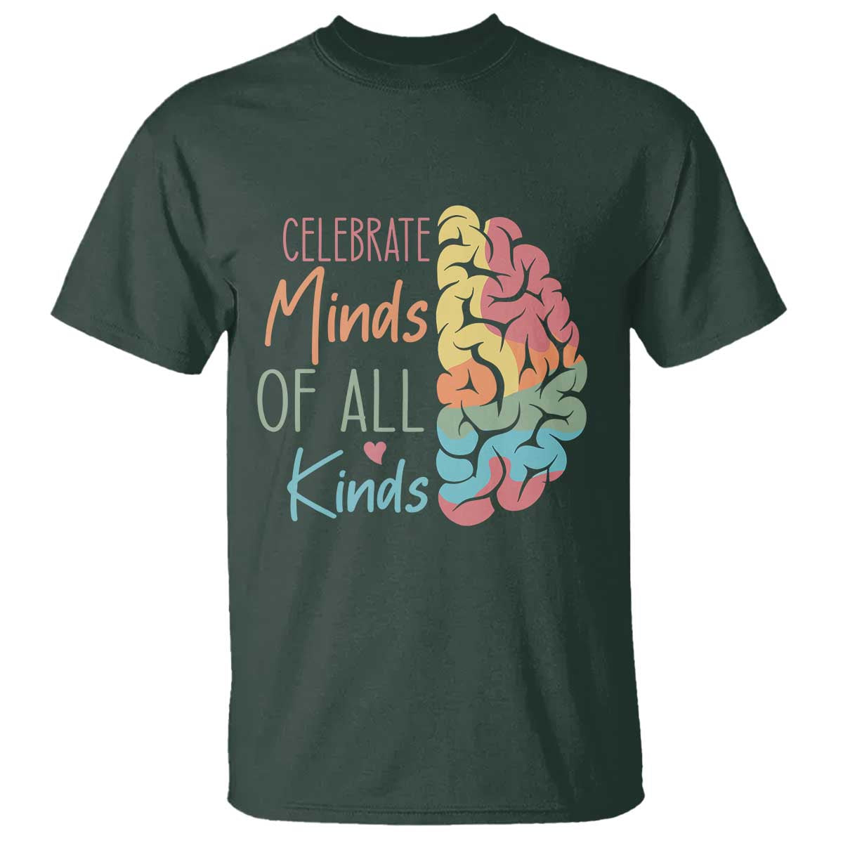 Embrace Neurodiversity T Shirt Celebrate Minds of All Kinds Teacher ASD TS02 Dark Forest Green Print Your Wear