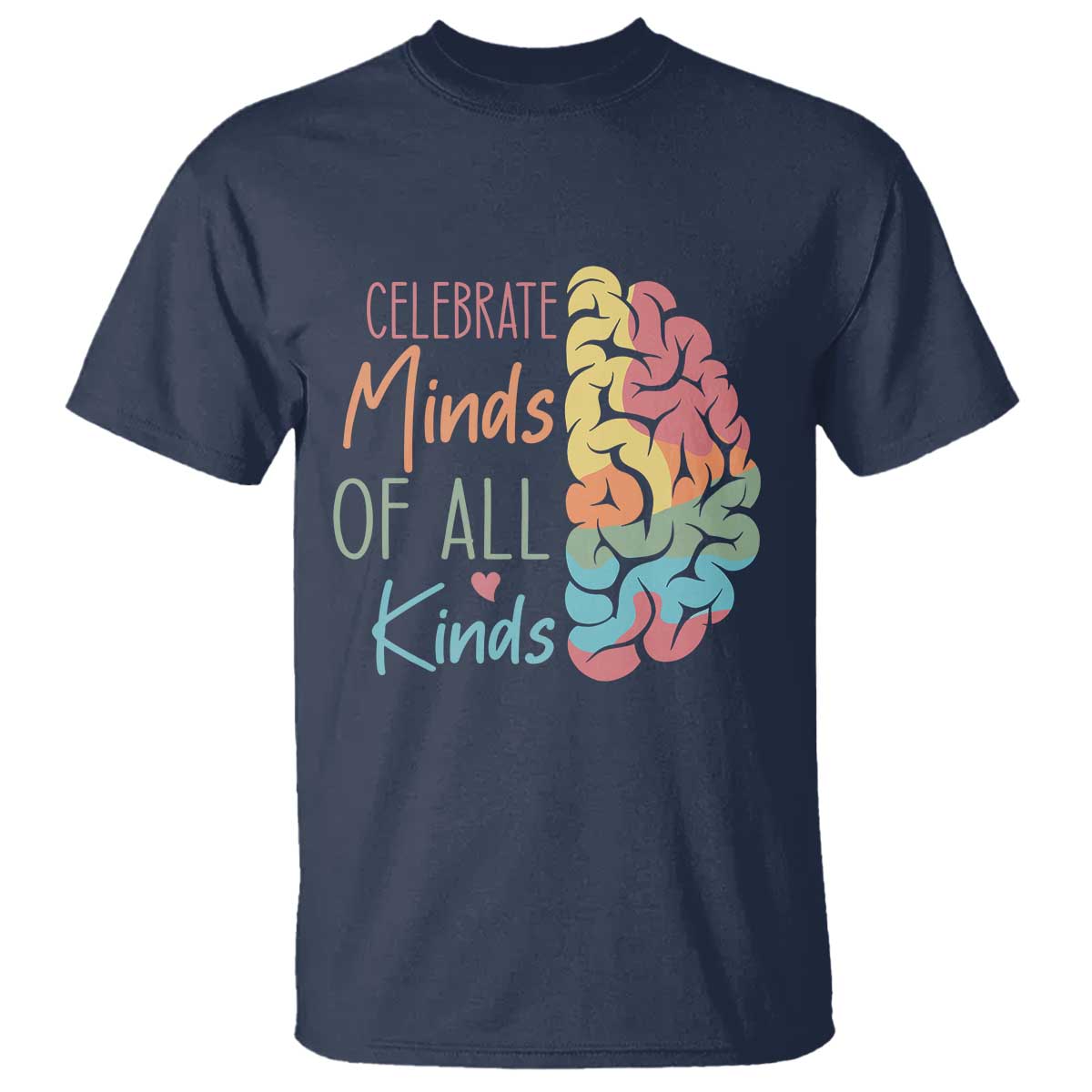 Embrace Neurodiversity T Shirt Celebrate Minds of All Kinds Teacher ASD TS02 Navy Print Your Wear