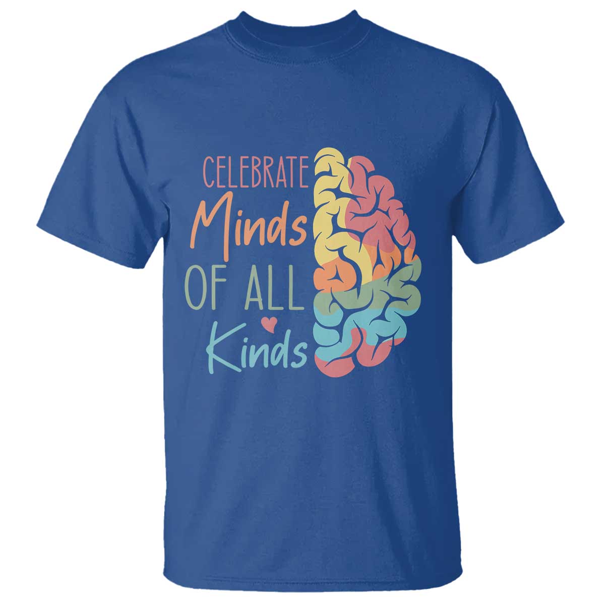 Embrace Neurodiversity T Shirt Celebrate Minds of All Kinds Teacher ASD TS02 Royal Blue Print Your Wear