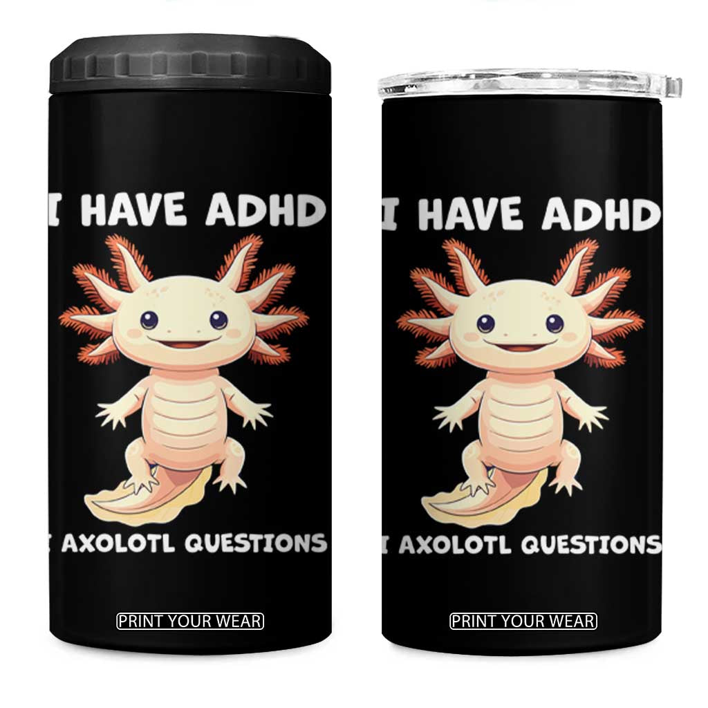 Funny ADHD Awareness Axolotl 4 in 1 Can Cooler Tumbler I Have ADHD I Ask A Lot Question Neurodiversity TS02 One Size: 16 oz Black Print Your Wear
