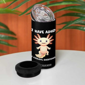 Funny ADHD Awareness Axolotl 4 in 1 Can Cooler Tumbler I Have ADHD I Ask A Lot Question Neurodiversity TS02 Print Your Wear
