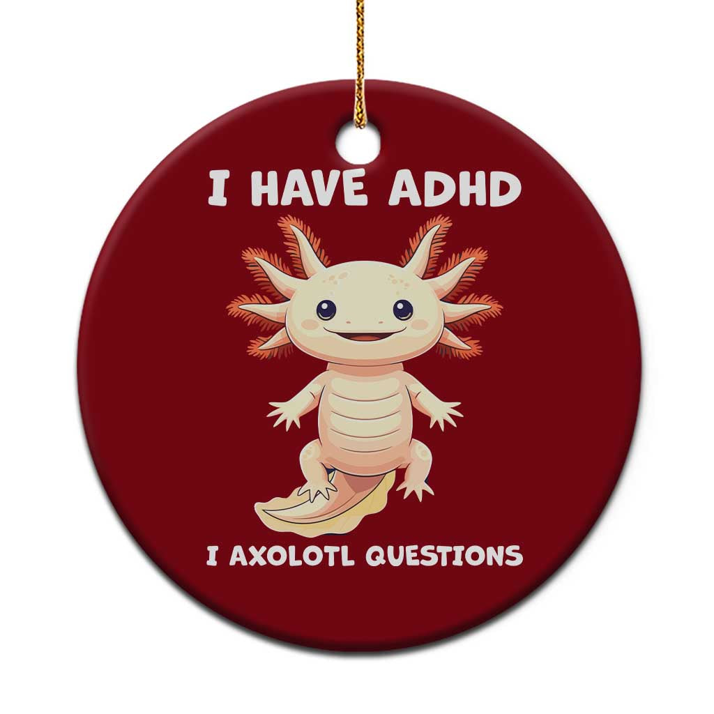 Funny ADHD Awareness Axolotl Ceramic Ornament I Have ADHD I Ask A Lot Question Neurodiversity TS02 1pc Red Print Your Wear