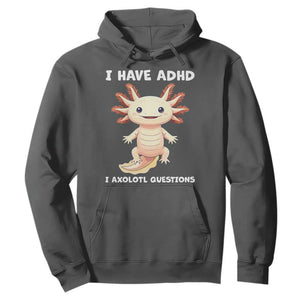 Funny ADHD Awareness Axolotl Hoodie I Have ADHD I Ask A Lot Question Neurodiversity TS02 Dark Heather Print Your Wear