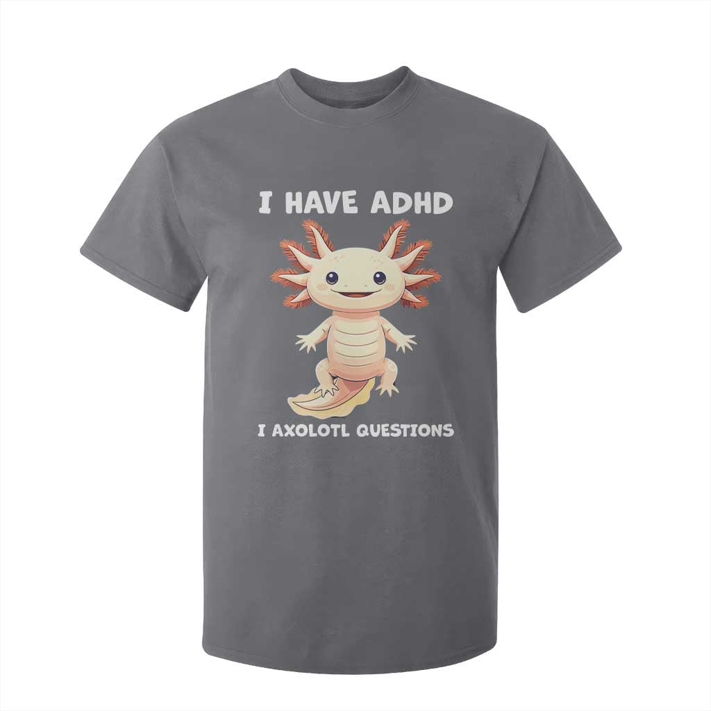 Funny ADHD Awareness Axolotl T Shirt For Kid I Have ADHD I Ask A Lot Question Neurodiversity TS02 Charcoal Print Your Wear