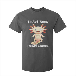 Funny ADHD Awareness Axolotl T Shirt For Kid I Have ADHD I Ask A Lot Question Neurodiversity TS02 Dark Heather Print Your Wear