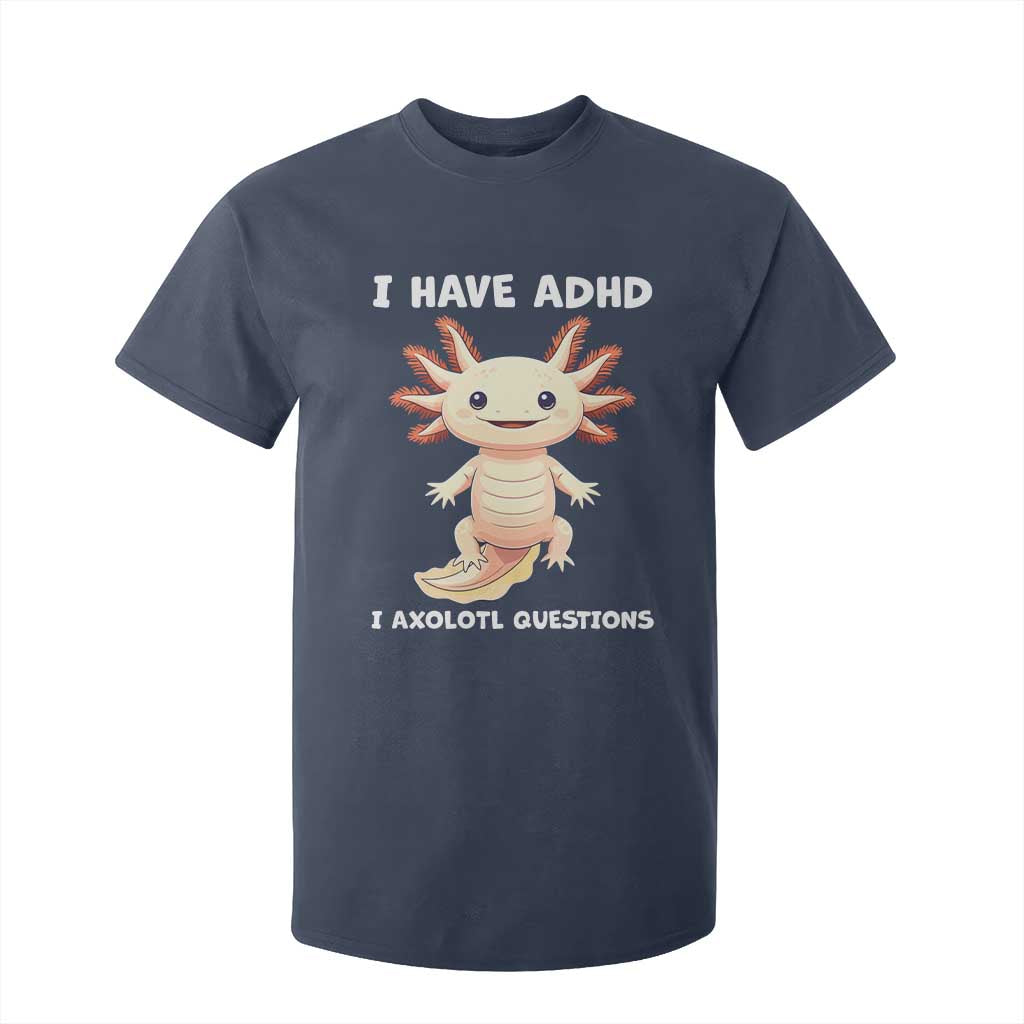 Funny ADHD Awareness Axolotl T Shirt For Kid I Have ADHD I Ask A Lot Question Neurodiversity TS02 Navy Print Your Wear