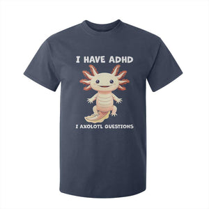 Funny ADHD Awareness Axolotl T Shirt For Kid I Have ADHD I Ask A Lot Question Neurodiversity TS02 Navy Print Your Wear