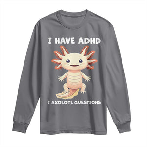 Funny ADHD Awareness Axolotl Long Sleeve Shirt I Have ADHD I Ask A Lot Question Neurodiversity TS02 Charcoal Print Your Wear