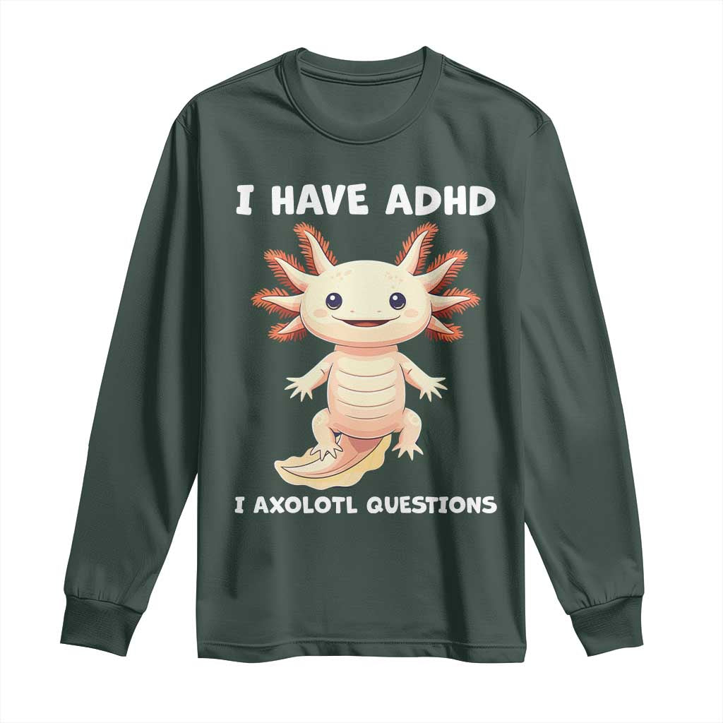 Funny ADHD Awareness Axolotl Long Sleeve Shirt I Have ADHD I Ask A Lot Question Neurodiversity TS02 Dark Forest Green Print Your Wear