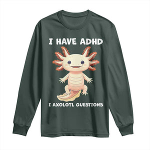 Funny ADHD Awareness Axolotl Long Sleeve Shirt I Have ADHD I Ask A Lot Question Neurodiversity TS02 Dark Forest Green Print Your Wear
