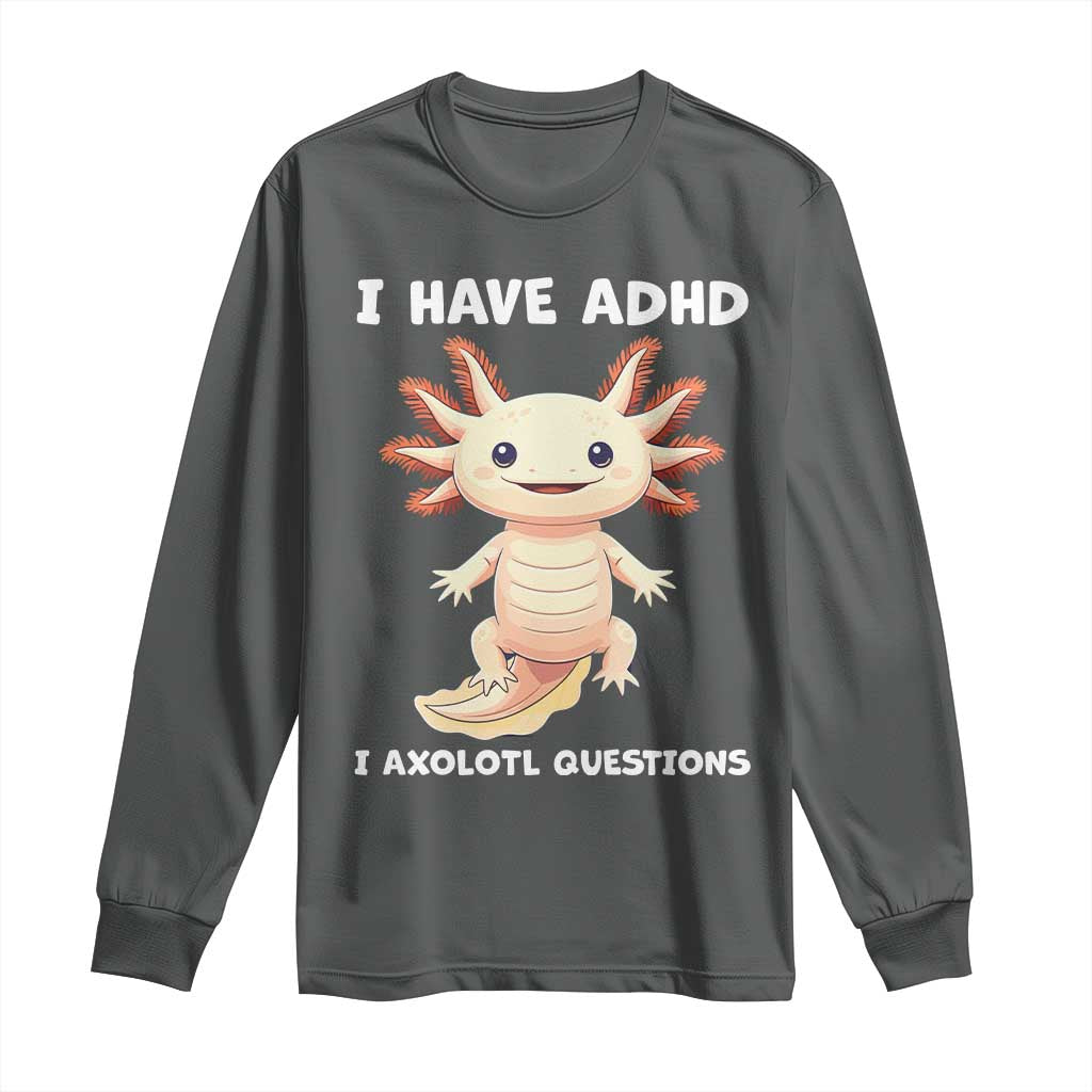 Funny ADHD Awareness Axolotl Long Sleeve Shirt I Have ADHD I Ask A Lot Question Neurodiversity TS02 Dark Heather Print Your Wear