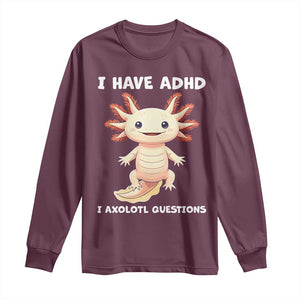 Funny ADHD Awareness Axolotl Long Sleeve Shirt I Have ADHD I Ask A Lot Question Neurodiversity TS02 Maroon Print Your Wear