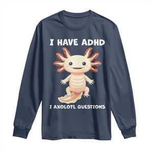 Funny ADHD Awareness Axolotl Long Sleeve Shirt I Have ADHD I Ask A Lot Question Neurodiversity TS02 Navy Print Your Wear