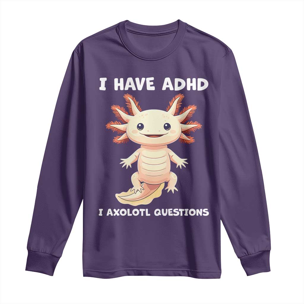 Funny ADHD Awareness Axolotl Long Sleeve Shirt I Have ADHD I Ask A Lot Question Neurodiversity TS02 Purple Print Your Wear