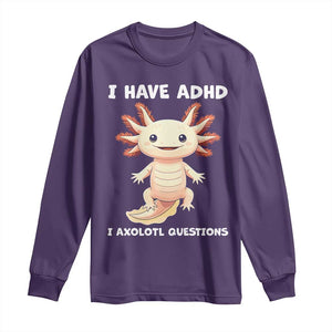 Funny ADHD Awareness Axolotl Long Sleeve Shirt I Have ADHD I Ask A Lot Question Neurodiversity TS02 Purple Print Your Wear