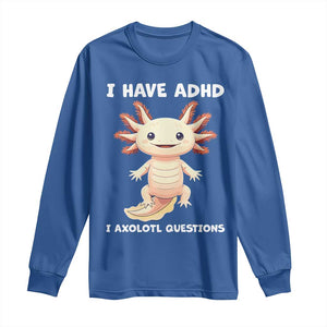 Funny ADHD Awareness Axolotl Long Sleeve Shirt I Have ADHD I Ask A Lot Question Neurodiversity TS02 Royal Blue Print Your Wear