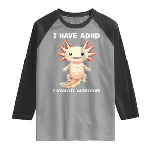 Funny ADHD Awareness Axolotl Raglan Shirt I Have ADHD I Ask A Lot Question Neurodiversity TS02 Sport Gray Black Print Your Wear