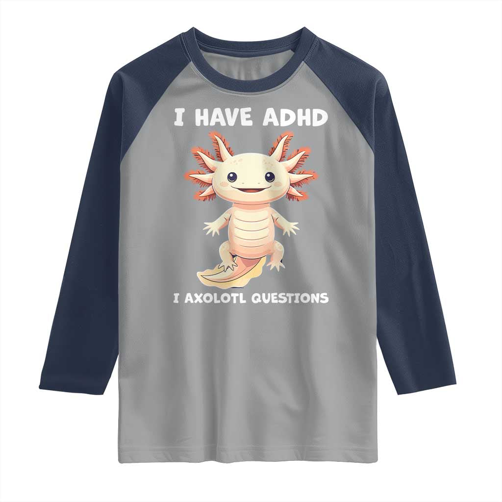 Funny ADHD Awareness Axolotl Raglan Shirt I Have ADHD I Ask A Lot Question Neurodiversity TS02 Sport Gray Navy Print Your Wear