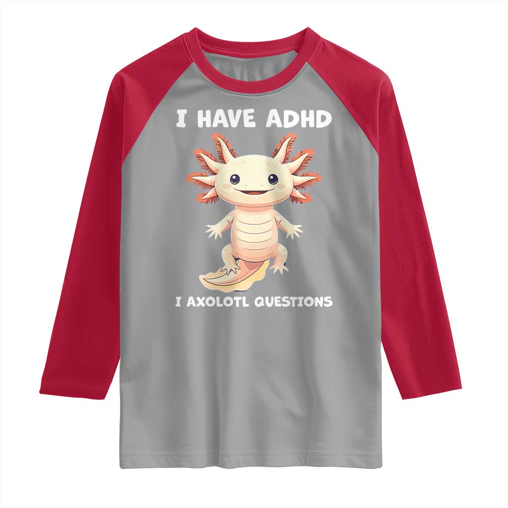 Funny ADHD Awareness Axolotl Raglan Shirt I Have ADHD I Ask A Lot Question Neurodiversity TS02 Sport Gray Red Print Your Wear