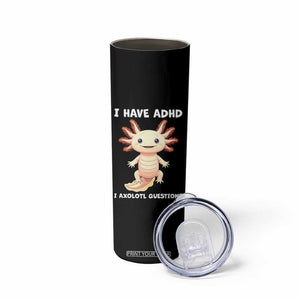 Funny ADHD Awareness Axolotl Skinny Tumbler I Have ADHD I Ask A Lot Question Neurodiversity TS02 Print Your Wear