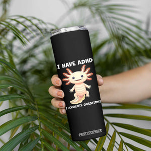 Funny ADHD Awareness Axolotl Skinny Tumbler I Have ADHD I Ask A Lot Question Neurodiversity TS02 Print Your Wear