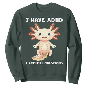 Funny ADHD Awareness Axolotl Sweatshirt I Have ADHD I Ask A Lot Question Neurodiversity TS02 Dark Forest Green Print Your Wear