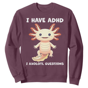 Funny ADHD Awareness Axolotl Sweatshirt I Have ADHD I Ask A Lot Question Neurodiversity TS02 Maroon Print Your Wear