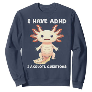 Funny ADHD Awareness Axolotl Sweatshirt I Have ADHD I Ask A Lot Question Neurodiversity TS02 Navy Print Your Wear