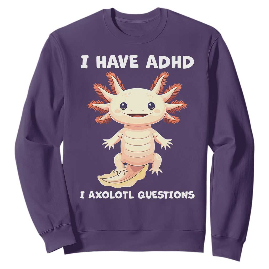 Funny ADHD Awareness Axolotl Sweatshirt I Have ADHD I Ask A Lot Question Neurodiversity TS02 Purple Print Your Wear