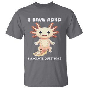 Funny ADHD Awareness Axolotl T Shirt I Have ADHD I Ask A Lot Question Neurodiversity TS02 Charcoal Print Your Wear