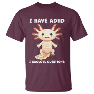 Funny ADHD Awareness Axolotl T Shirt I Have ADHD I Ask A Lot Question Neurodiversity TS02 Maroon Print Your Wear