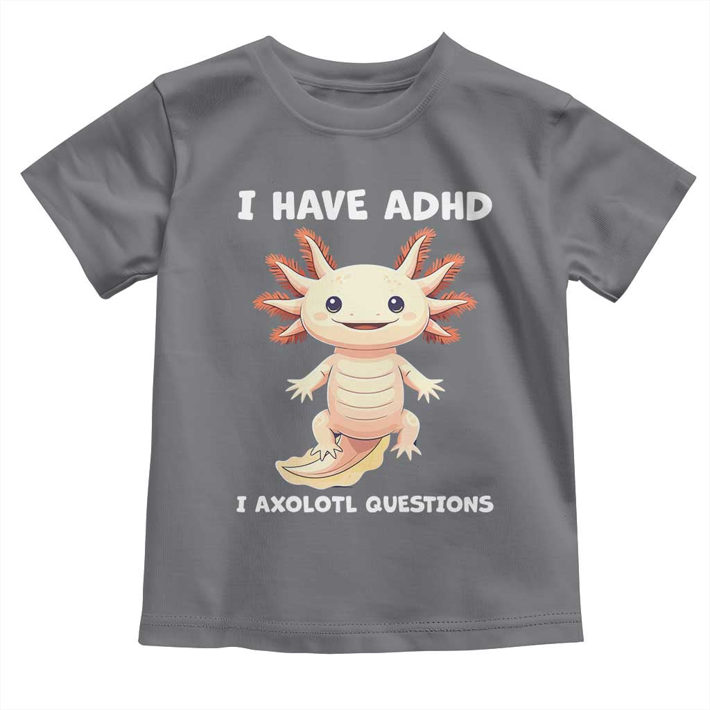 Funny ADHD Awareness Axolotl Toddler T Shirt I Have ADHD I Ask A Lot Question Neurodiversity TS02 Charcoal Print Your Wear