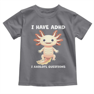 Funny ADHD Awareness Axolotl Toddler T Shirt I Have ADHD I Ask A Lot Question Neurodiversity TS02 Charcoal Print Your Wear