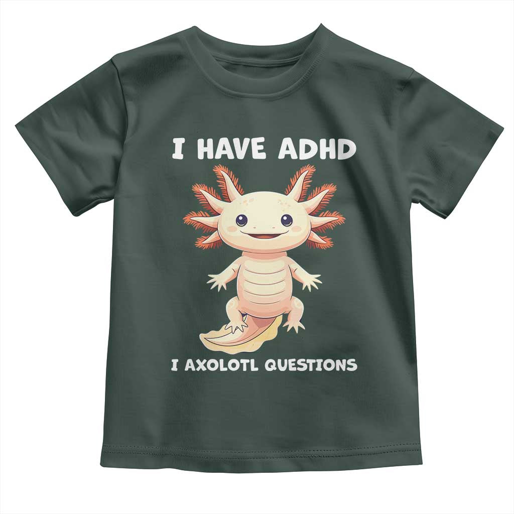 Funny ADHD Awareness Axolotl Toddler T Shirt I Have ADHD I Ask A Lot Question Neurodiversity TS02 Dark Forest Green Print Your Wear