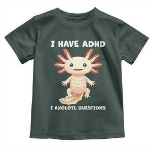 Funny ADHD Awareness Axolotl Toddler T Shirt I Have ADHD I Ask A Lot Question Neurodiversity TS02 Dark Forest Green Print Your Wear