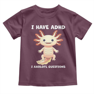 Funny ADHD Awareness Axolotl Toddler T Shirt I Have ADHD I Ask A Lot Question Neurodiversity TS02 Maroon Print Your Wear